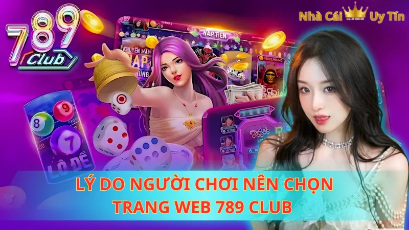 Lý do người chơi nên chọn trang web 789 CLUB